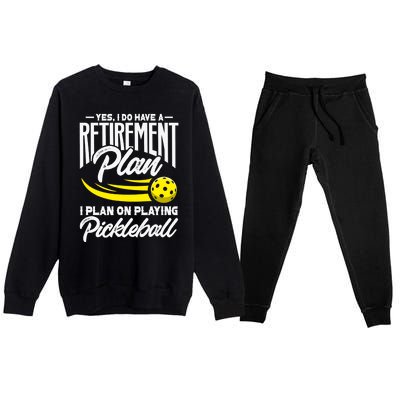 Yes I Do Have A Retirement Plan Pickleball Player Retired Premium Crewneck Sweatsuit Set