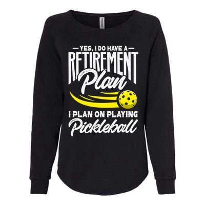 Yes I Do Have A Retirement Plan Pickleball Player Retired Womens California Wash Sweatshirt