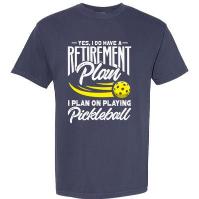 Yes I Do Have A Retirement Plan Pickleball Player Retired Garment-Dyed Heavyweight T-Shirt