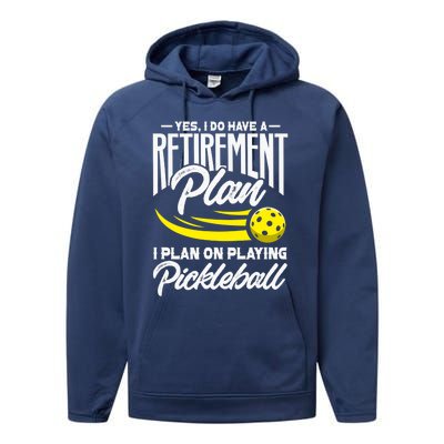 Yes I Do Have A Retirement Plan Pickleball Player Retired Performance Fleece Hoodie