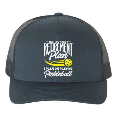 Yes I Do Have A Retirement Plan Pickleball Player Retired Yupoong Adult 5-Panel Trucker Hat