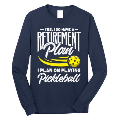 Yes I Do Have A Retirement Plan Pickleball Player Retired Long Sleeve Shirt