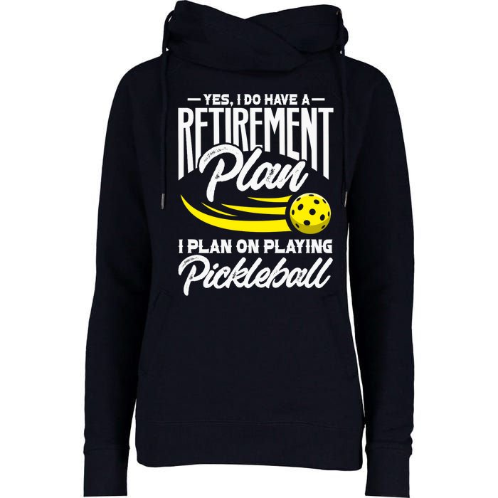 Yes I Do Have A Retirement Plan Pickleball Player Retired Womens Funnel Neck Pullover Hood