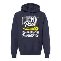 Yes I Do Have A Retirement Plan Pickleball Player Retired Premium Hoodie