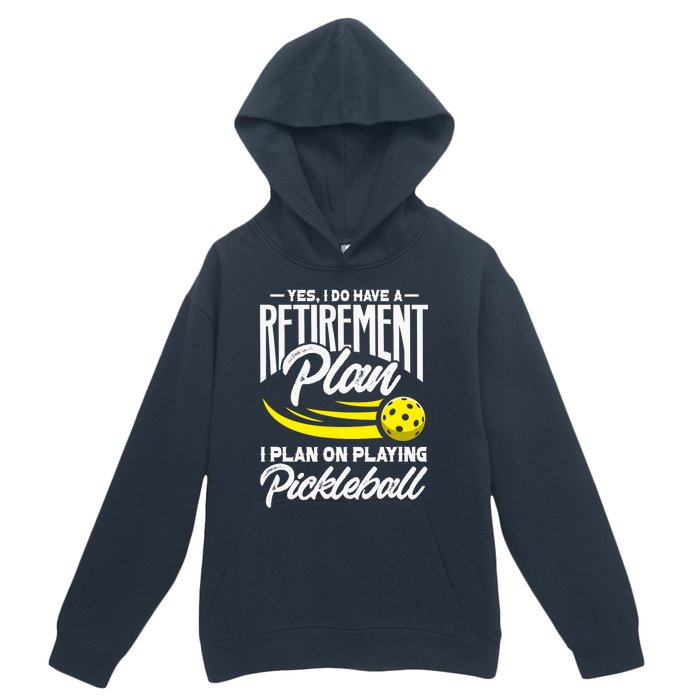 Yes I Do Have A Retirement Plan Pickleball Player Retired Urban Pullover Hoodie