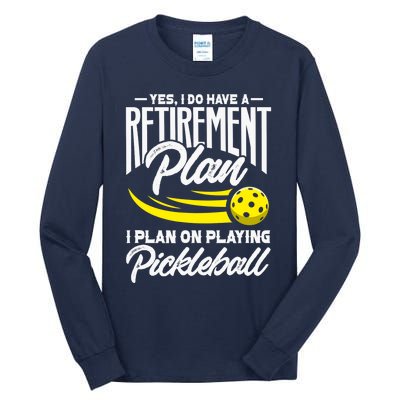 Yes I Do Have A Retirement Plan Pickleball Player Retired Tall Long Sleeve T-Shirt