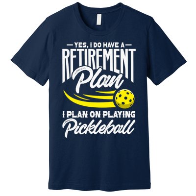 Yes I Do Have A Retirement Plan Pickleball Player Retired Premium T-Shirt