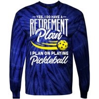 Yes I Do Have A Retirement Plan Pickleball Player Retired Tie-Dye Long Sleeve Shirt