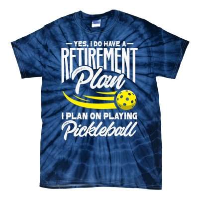 Yes I Do Have A Retirement Plan Pickleball Player Retired Tie-Dye T-Shirt