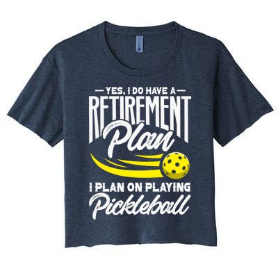 Yes I Do Have A Retirement Plan Pickleball Player Retired Women's Crop Top Tee