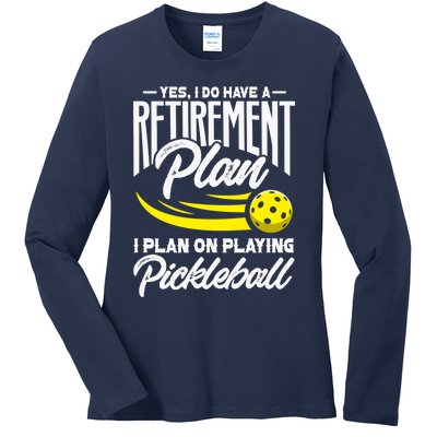 Yes I Do Have A Retirement Plan Pickleball Player Retired Ladies Long Sleeve Shirt