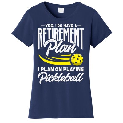 Yes I Do Have A Retirement Plan Pickleball Player Retired Women's T-Shirt