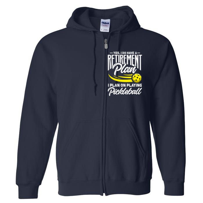 Yes I Do Have A Retirement Plan Pickleball Player Retired Full Zip Hoodie