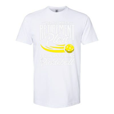 Yes I Do Have A Retirement Plan Pickleball Player Retired Softstyle CVC T-Shirt