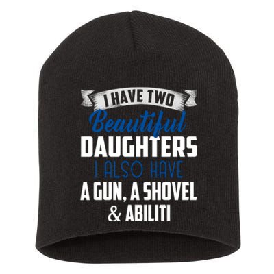 Yes I Do Have Beautiful Daughter I Also Have A Gun A Shovel & Alibi Short Acrylic Beanie