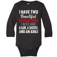 Yes I Do Have A Beautiful Daughter I Also Have A Gun A Shovel And An Alibi Baby Long Sleeve Bodysuit