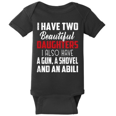 Yes I Do Have A Beautiful Daughter I Also Have A Gun A Shovel And An Alibi Baby Bodysuit