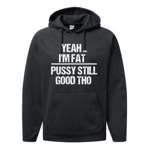 Yeah Im Fat Pussy Still Good Tho Fat Bitch Sarcasm Performance Fleece Hoodie