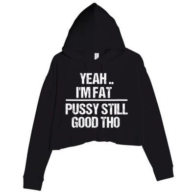 Yeah Im Fat Pussy Still Good Tho Fat Bitch Sarcasm Crop Fleece Hoodie