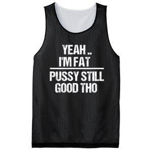 Yeah Im Fat Pussy Still Good Tho Fat Bitch Sarcasm Mesh Reversible Basketball Jersey Tank