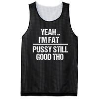 Yeah Im Fat Pussy Still Good Tho Fat Bitch Sarcasm Mesh Reversible Basketball Jersey Tank