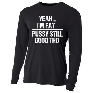 Yeah Im Fat Pussy Still Good Tho Fat Bitch Sarcasm Cooling Performance Long Sleeve Crew