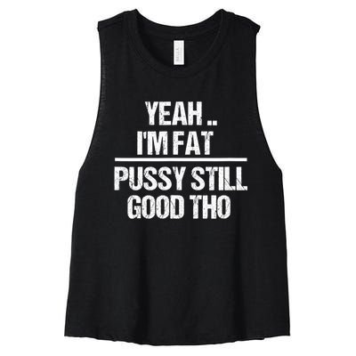 Yeah Im Fat Pussy Still Good Tho Fat Bitch Sarcasm Women's Racerback Cropped Tank