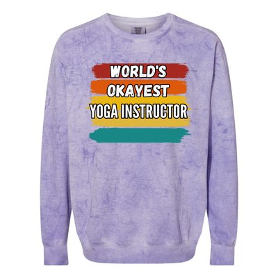 Yoga Instructor Funny Gift Worlds Okayest Yoga Instructor Meaningful Gift Colorblast Crewneck Sweatshirt