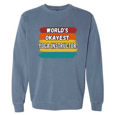 Yoga Instructor Funny Gift Worlds Okayest Yoga Instructor Meaningful Gift Garment-Dyed Sweatshirt