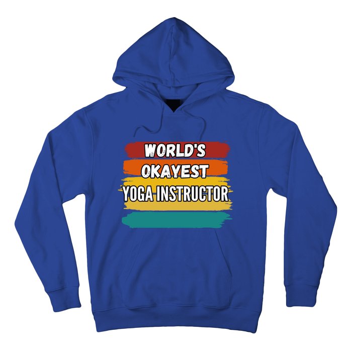 Yoga Instructor Funny Gift Worlds Okayest Yoga Instructor Meaningful Gift Hoodie