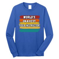 Yoga Instructor Funny Gift Worlds Okayest Yoga Instructor Meaningful Gift Long Sleeve Shirt