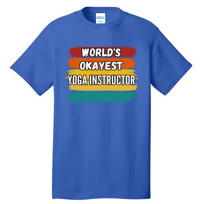 Yoga Instructor Funny Gift Worlds Okayest Yoga Instructor Meaningful Gift Tall T-Shirt