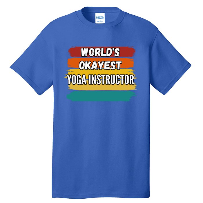 Yoga Instructor Funny Gift Worlds Okayest Yoga Instructor Meaningful Gift Tall T-Shirt