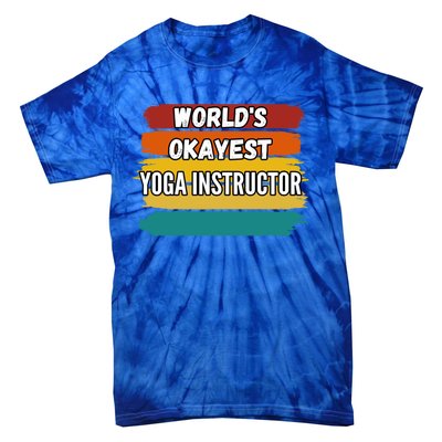 Yoga Instructor Funny Gift Worlds Okayest Yoga Instructor Meaningful Gift Tie-Dye T-Shirt