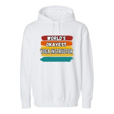 Yoga Instructor Funny Gift Worlds Okayest Yoga Instructor Meaningful Gift Garment-Dyed Fleece Hoodie