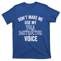 Yoga Instructor Funny Gift Voice Fitness Coach Stretch Cool Gift T-Shirt