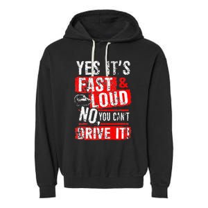 Yes ItS Fast & Loud No You CanT Drive It! Funny Car Saying Garment-Dyed Fleece Hoodie