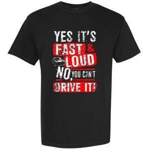 Yes ItS Fast & Loud No You CanT Drive It! Funny Car Saying Garment-Dyed Heavyweight T-Shirt