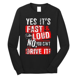 Yes ItS Fast & Loud No You CanT Drive It! Funny Car Saying Long Sleeve Shirt