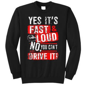 Yes ItS Fast & Loud No You CanT Drive It! Funny Car Saying Sweatshirt