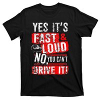 Yes ItS Fast & Loud No You CanT Drive It! Funny Car Saying T-Shirt