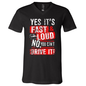 Yes ItS Fast & Loud No You CanT Drive It! Funny Car Saying V-Neck T-Shirt