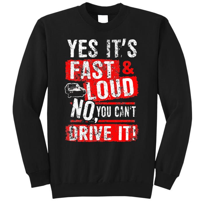 Yes ItS Fast & Loud No You CanT Drive It! Funny Car Saying Tall Sweatshirt