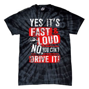 Yes ItS Fast & Loud No You CanT Drive It! Funny Car Saying Tie-Dye T-Shirt