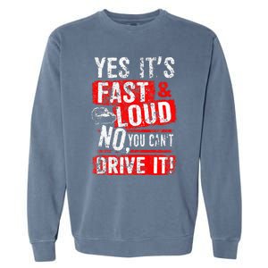 Yes ItS Fast & Loud No You CanT Drive It! Funny Car Saying Garment-Dyed Sweatshirt