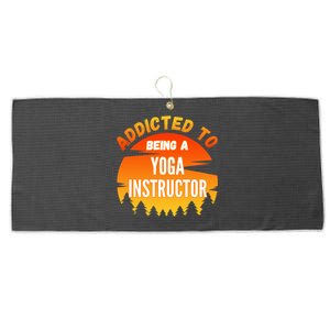 Yoga Instructor Gift Addicted To Yoga Instructor Cool Gift Large Microfiber Waffle Golf Towel