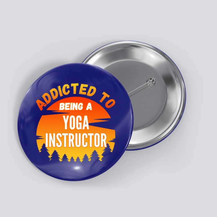 Yoga Instructor Gift Addicted To Yoga Instructor Cool Gift Button