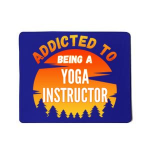 Yoga Instructor Gift Addicted To Yoga Instructor Cool Gift Mousepad