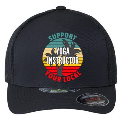 Yoga Instructor Gift Support Your Local Yoga Instructor Funny Gift Flexfit Unipanel Trucker Cap