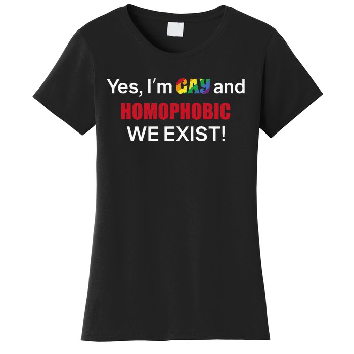 Yes I’m Gay And Homophobic We Exist LGBT Apparel Women's T-Shirt